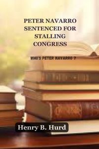 Cover image for Peter Navarro Sentenced for Stalling Congress