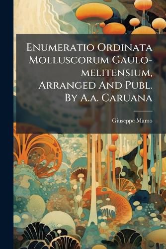 Cover image for Enumeratio Ordinata Molluscorum Gaulo-Melitensium, Arranged and Publ. by A.A. Caruana