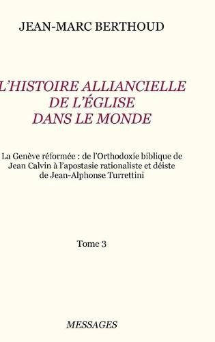 Tome 3. L'HISTOIRE ALLIANCIELLE DE L'EGLISE DANS LE MONDE