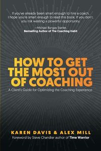 Cover image for How to Get the Most Out of Coaching: A Client's Guide for Optimizing the Coaching Experience