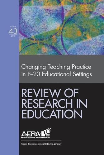 Review of Research in Education: Changing Teaching Practice in P-20 Educational Settings