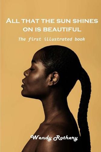 Cover image for All that the sun shines on is beautiful: The first illustrated book