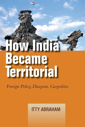 Cover image for How India Became Territorial: Foreign Policy, Diaspora, Geopolitics