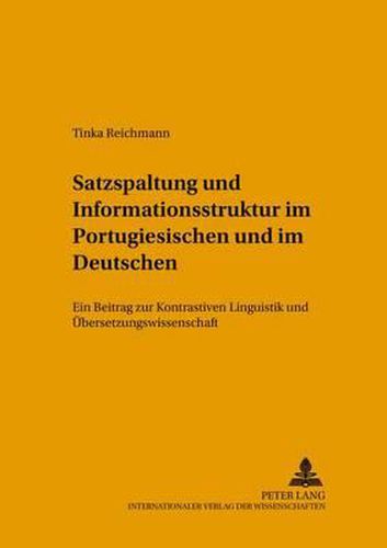 Cover image for Satzspaltung Und Informationsstruktur Im Portugiesischen Und Im Deutschen: Ein Beitrag Zur Kontrastiven Linguistik Und Uebersetzungswissenschaft