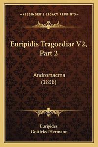 Cover image for Euripidis Tragoediae V2, Part 2: Andromacma (1838)