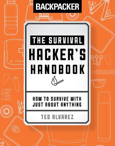 Cover image for Backpacker The Survival Hacker's Handbook: How to Survive with Just About Anything