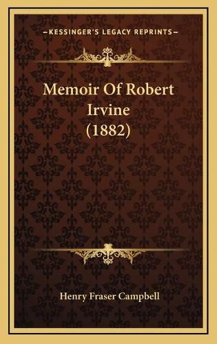 Cover image for Memoir of Robert Irvine (1882)