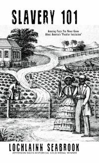 Cover image for Slavery 101: Amazing Facts You Never Knew About America's Peculiar Institution