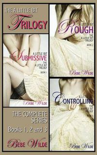 Cover image for The a Little Bit Trilogy Bundle: A Little Bit Submissive; A Little Bit Rough; A Little Bit Controlling - A Bdsm Erotica Romance