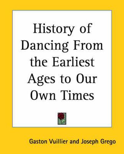 Cover image for History of Dancing from the Earliest Ages to Our Own Times