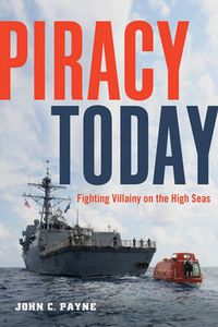 Cover image for Piracy Today: Fighting Villainy on the High Sea