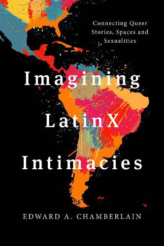 Cover image for Imagining LatinX Intimacies: Connecting Queer Stories, Spaces and Sexualities