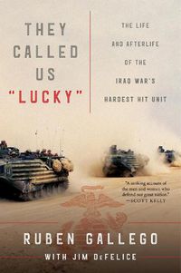 Cover image for They Called Us  Lucky: The Life and Afterlife of the Iraq War's Hardest Hit Unit