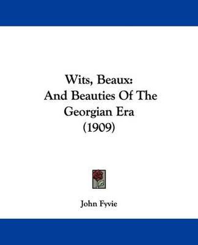 Cover image for Wits, Beaux: And Beauties of the Georgian Era (1909)