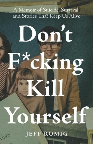 Cover image for Don't F*cking Kill Yourself: A Memoir of Suicide, Survival, and Stories That Keep Us Alive