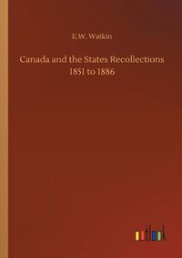 Cover image for Canada and the States Recollections 1851 to 1886