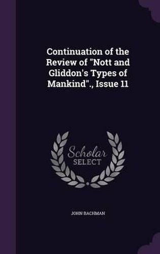 Continuation of the Review of Nott and Gliddon's Types of Mankind., Issue 11