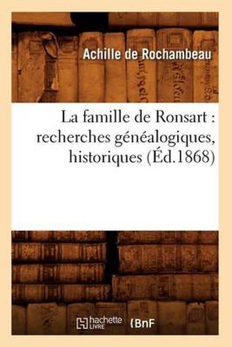 La Famille de Ronsart: Recherches Genealogiques, Historiques (Ed.1868)