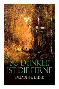 Cover image for So dunkel ist die Ferne - Balladen & Lieder: UEber 400 Gedichte des beruhmten Heidedichters: Mein goldenes Buch, Der kleine Rosengarten, Junglaub, Mein blaues Buch, Ulenspeigels und Fritz...