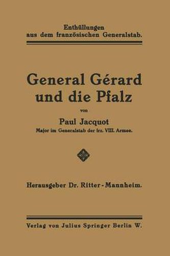 General Gerard Und Die Pfalz: Enthullungen Aus Dem Franzoesischen Generalstab