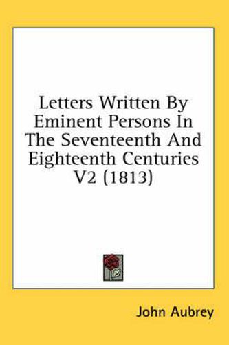 Cover image for Letters Written by Eminent Persons in the Seventeenth and Eighteenth Centuries V2 (1813)