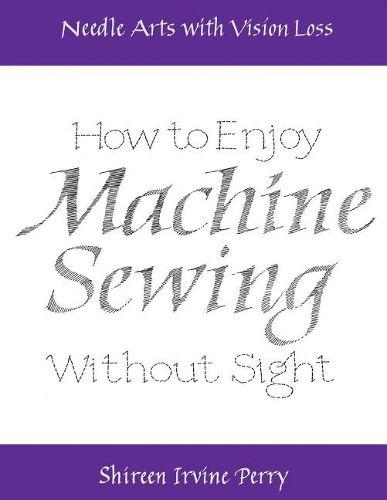 Cover image for Needle Arts with Vision Loss: How to Enjoy Machine Sewing without Sight