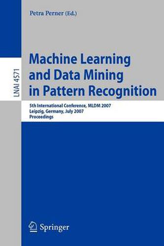 Cover image for Machine Learning and Data Mining in Pattern Recognition: 5th International Conference, MLDM 2007, Leipzig, Germany, July 18-20, 2007, Proceedings