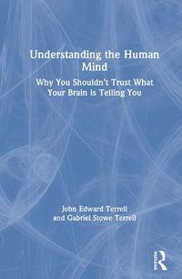 Cover image for Understanding the Human Mind: Why You Shouldn't Trust What Your Brain is Telling You