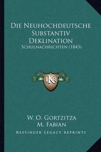 Cover image for Die Neuhochdeutsche Substantiv Deklination: Schulnachrichten (1843)
