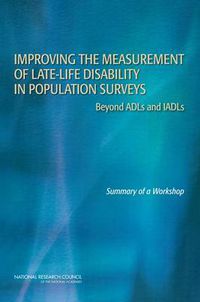 Cover image for Improving the Measurement of Late-Life Disability in Population Surveys: Beyond ADLs and IADLs: Summary of a Workshop