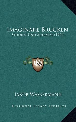 Imaginare Brucken: Studien Und Aufsatze (1921)