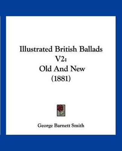 Cover image for Illustrated British Ballads V2: Old and New (1881)