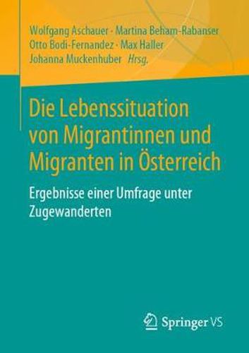 Die Lebenssituation Von Migrantinnen Und Migranten in OEsterreich: Ergebnisse Einer Umfrage Unter Zugewanderten