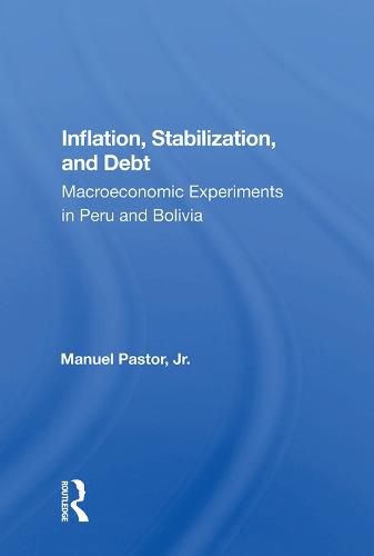 Inflation, Stabilization, and Debt: Macroeconomic Experiments in Peru and Bolivia