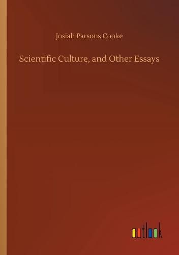 Scientific Culture, and Other Essays