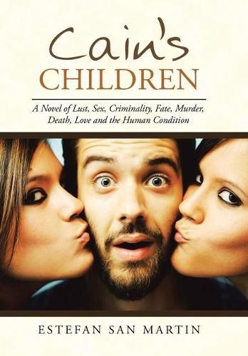 Cain's Children: A Novel of Lust, Sex, Criminality, Fate, Murder, Death, Love and the Human Condition