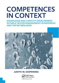 Cover image for Competences in context: Knowledge and capacity development in public water management in Indonesia and The Netherlands; UNESCO-IHE PhD Thesis