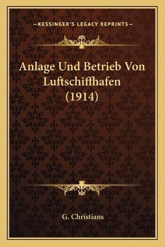 Cover image for Anlage Und Betrieb Von Luftschiffhafen (1914)