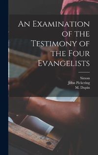 Cover image for An Examination of the Testimony of the Four Evangelists