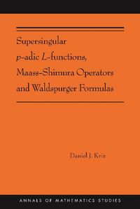 Cover image for Supersingular p-adic L-functions, Maass-Shimura Operators and Waldspurger Formulas: (AMS-212)
