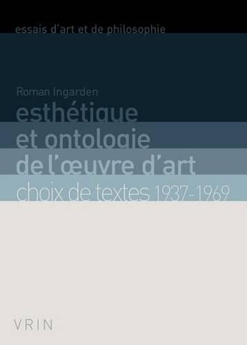 Esthetique Et Ontologie de l'Oeuvre d'Art: Choix de Textes 1937-1969