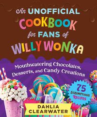 Cover image for An Unofficial Cookbook for Fans of Willy Wonka