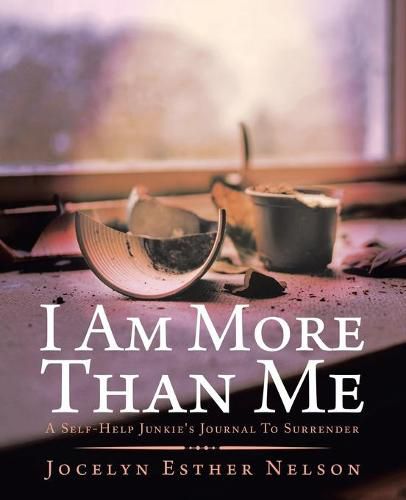 Cover image for I Am More Than Me: A Self-Help Junkie's Journal To Surrender