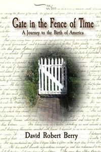 Cover image for Gate in the Fence of Time: A Journey to the Birth of America