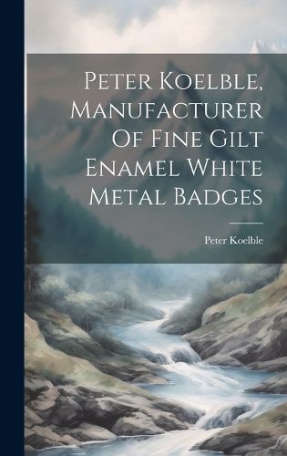 Peter Koelble, Manufacturer Of Fine Gilt Enamel White Metal Badges