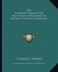 Cover image for The Eloquent Peasant the First Study of Rhetoric in Ancient Egyptian Literature