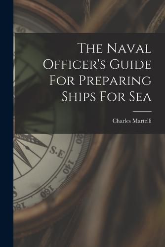 Cover image for The Naval Officer's Guide For Preparing Ships For Sea