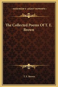 Cover image for The Collected Poems of T. E. Brown