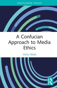 Cover image for A Confucian Approach to Media Ethics