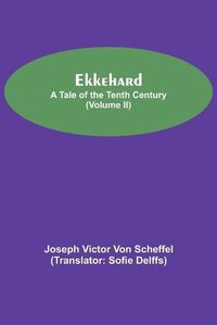 Cover image for Ekkehard; A Tale Of The Tenth Century (Volume II)